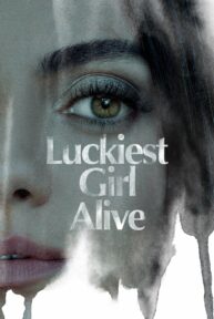 Luckiest Girl Alive (2022) ให้ตายสิ…ใครๆ ก็อิจฉา
